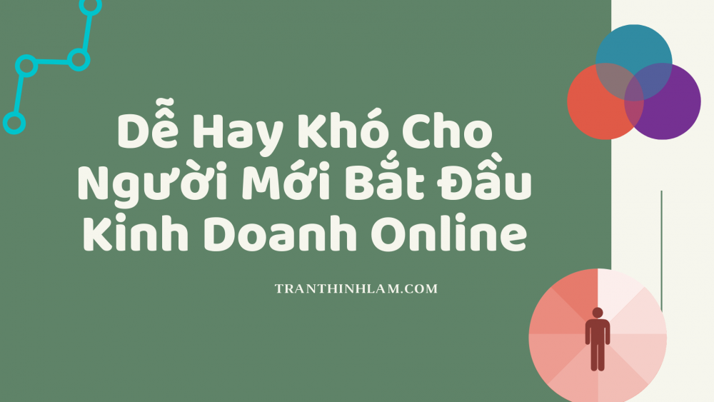 Dễ Hay Khó Cho Người Mới Bắt Đầu Kinh Doanh Online