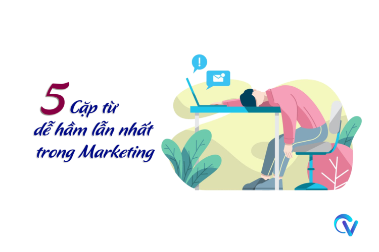 Cách Phân Biệt 5 Cặp Từ Dễ Nhầm Lẫn Nhất Trong Marketing 750x500