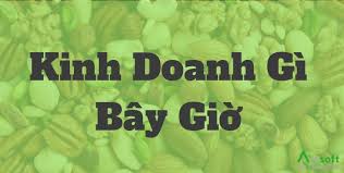 Kinh Doanh Gì Bây Giờ