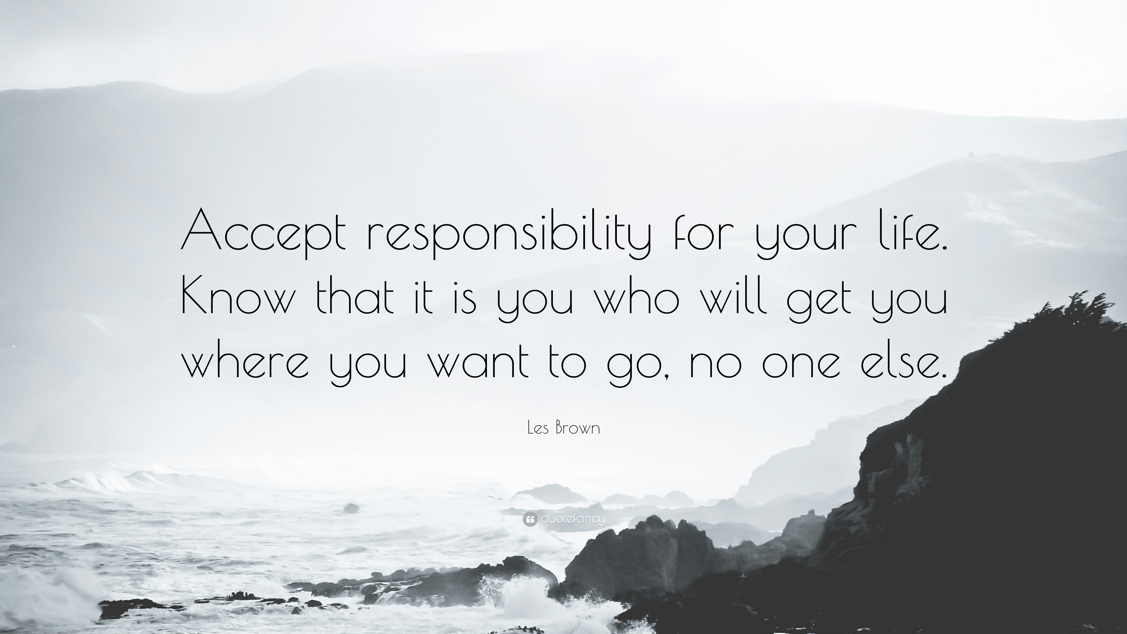 Kết quả hình ảnh cho Accept responsibility for your life. Know that it is you who will get you where you want to go, no one else.