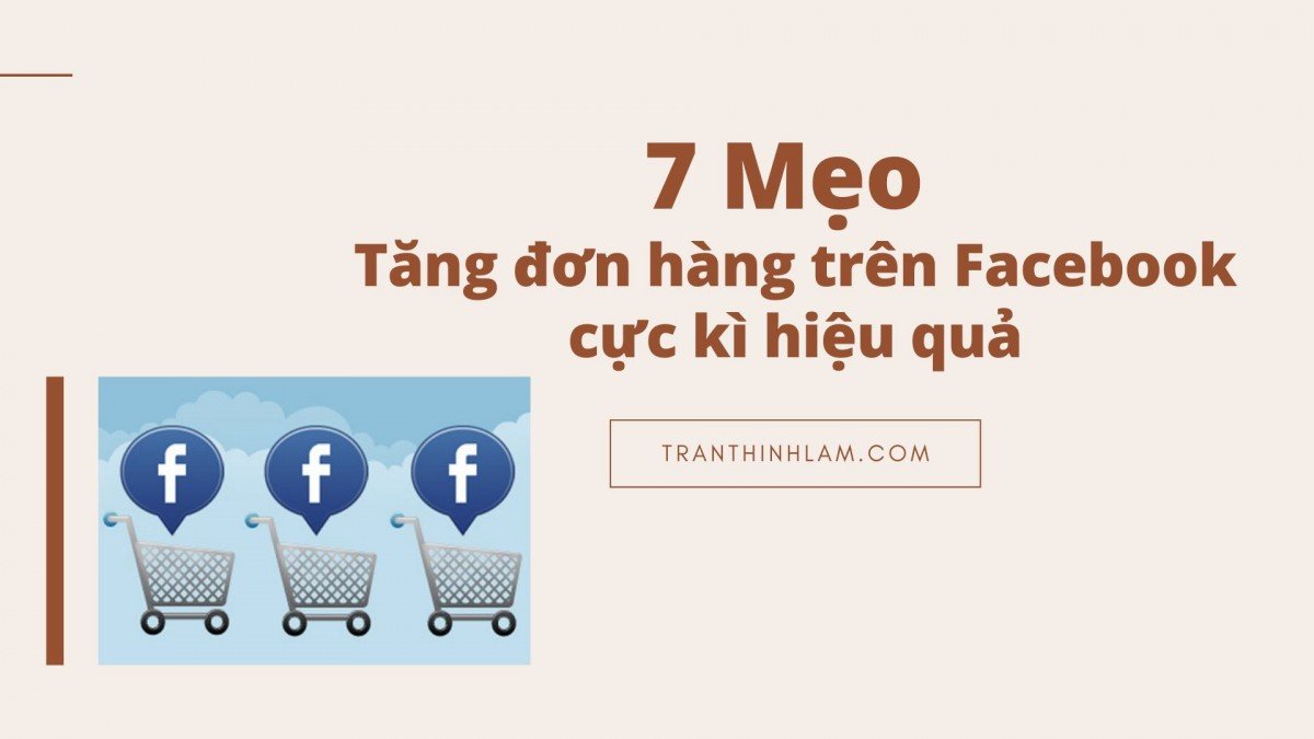7 Mẹo tăng đơn hàng trên Facebook cực kì hiệu quả
