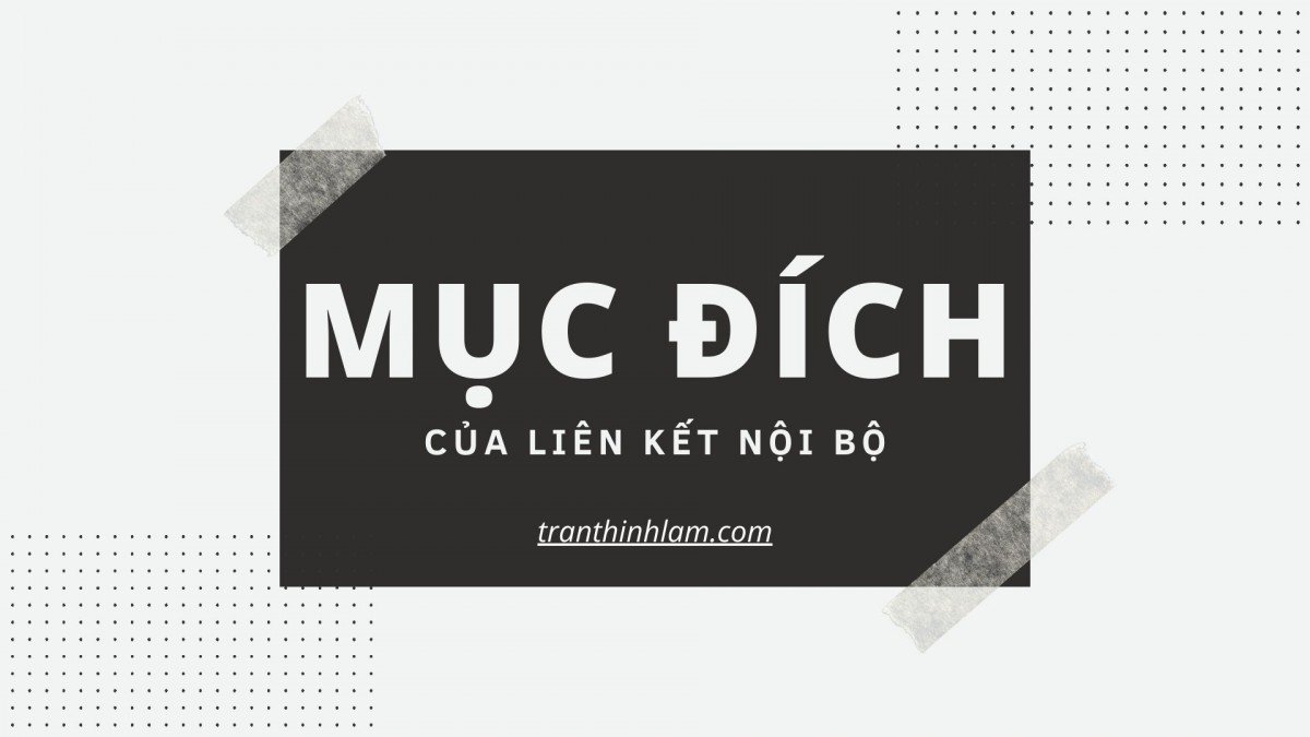 Mục đích của đi link liên kết nội bộ
