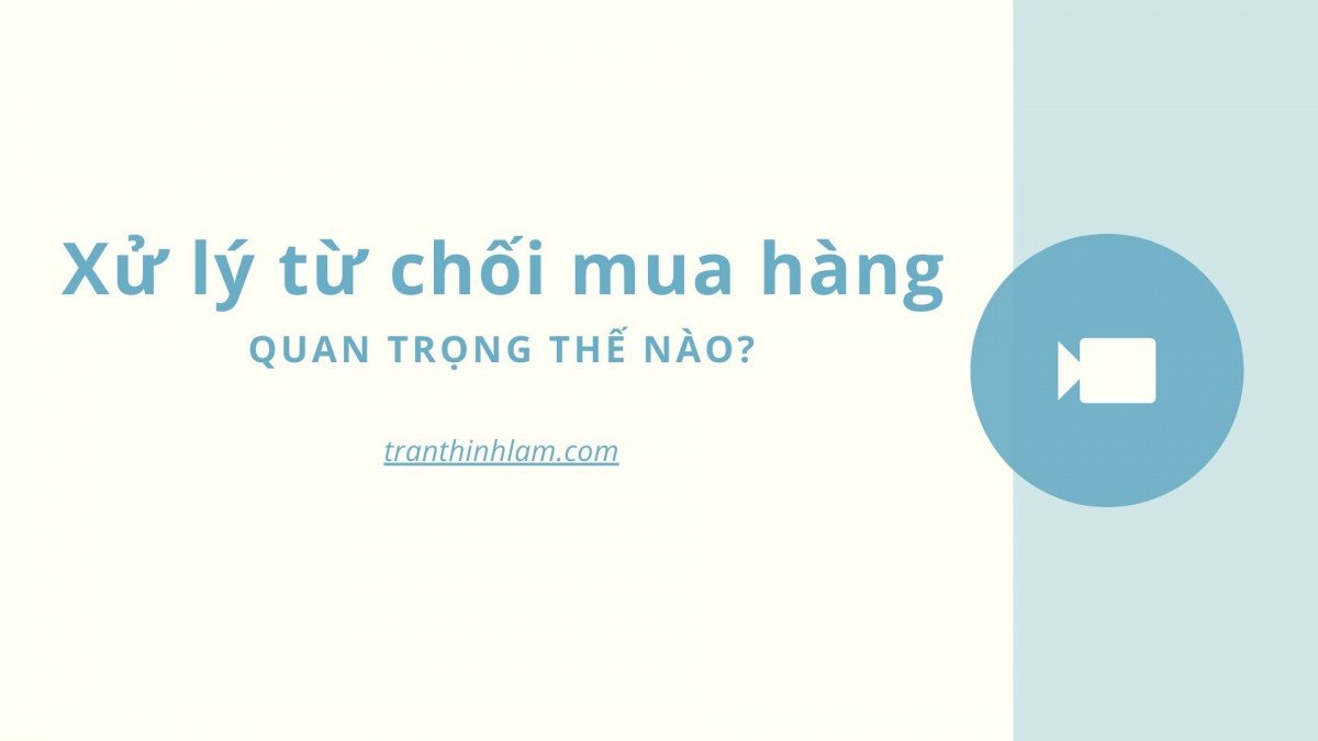 Xử lý từ chối mua hàng quan trọng thế nào