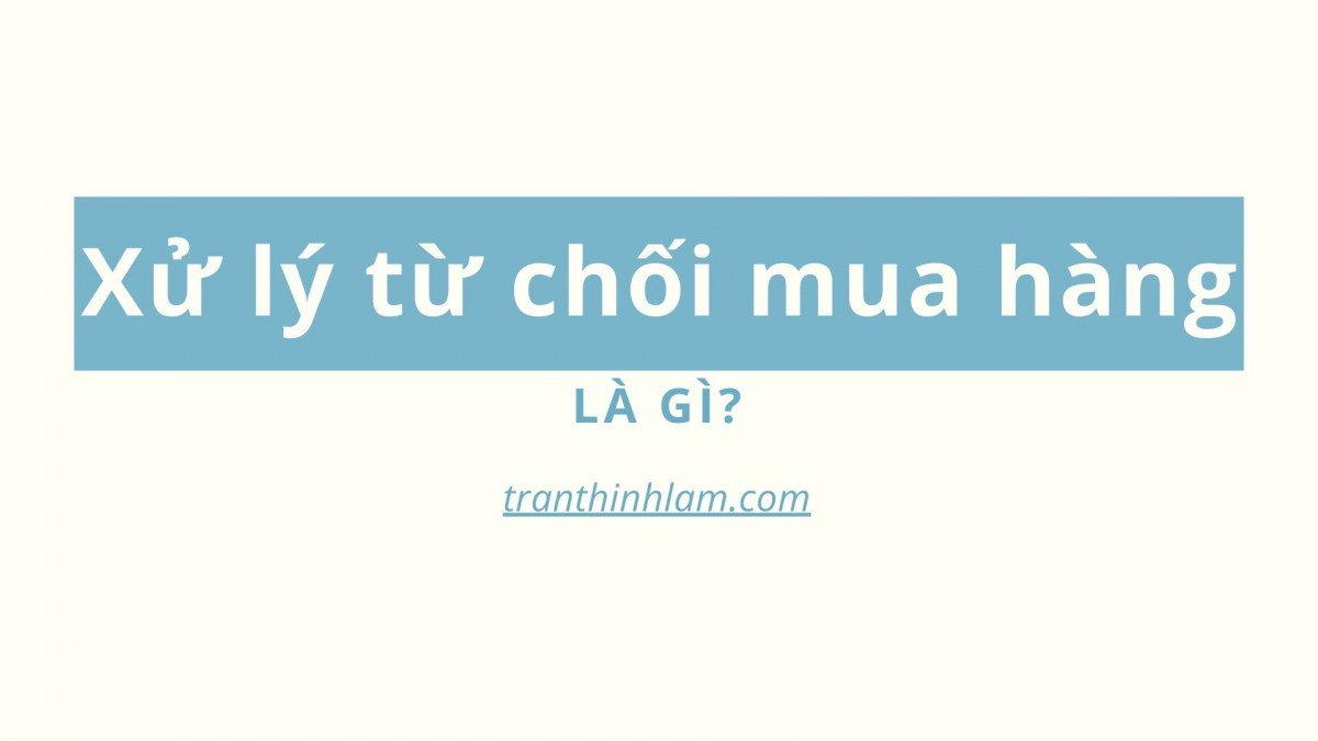 Xử lý từ chối mua hàng