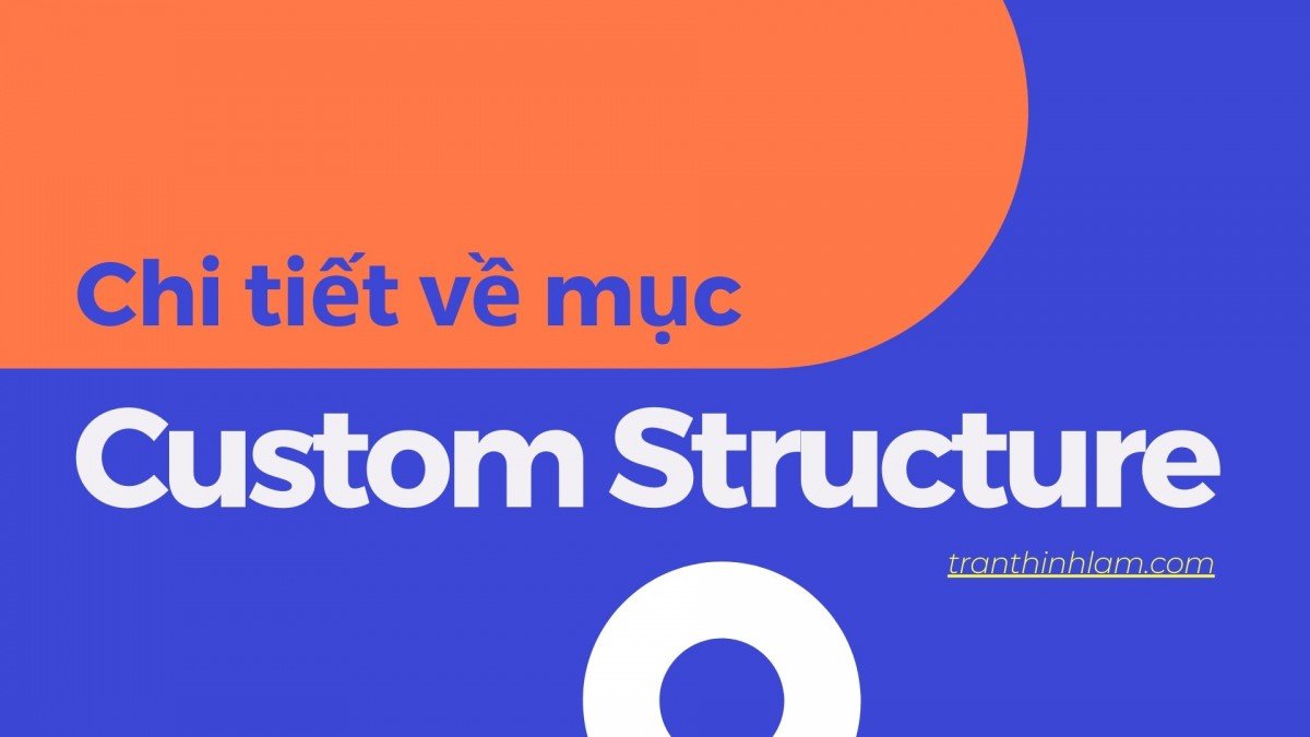 chi tiết về Custom Structure