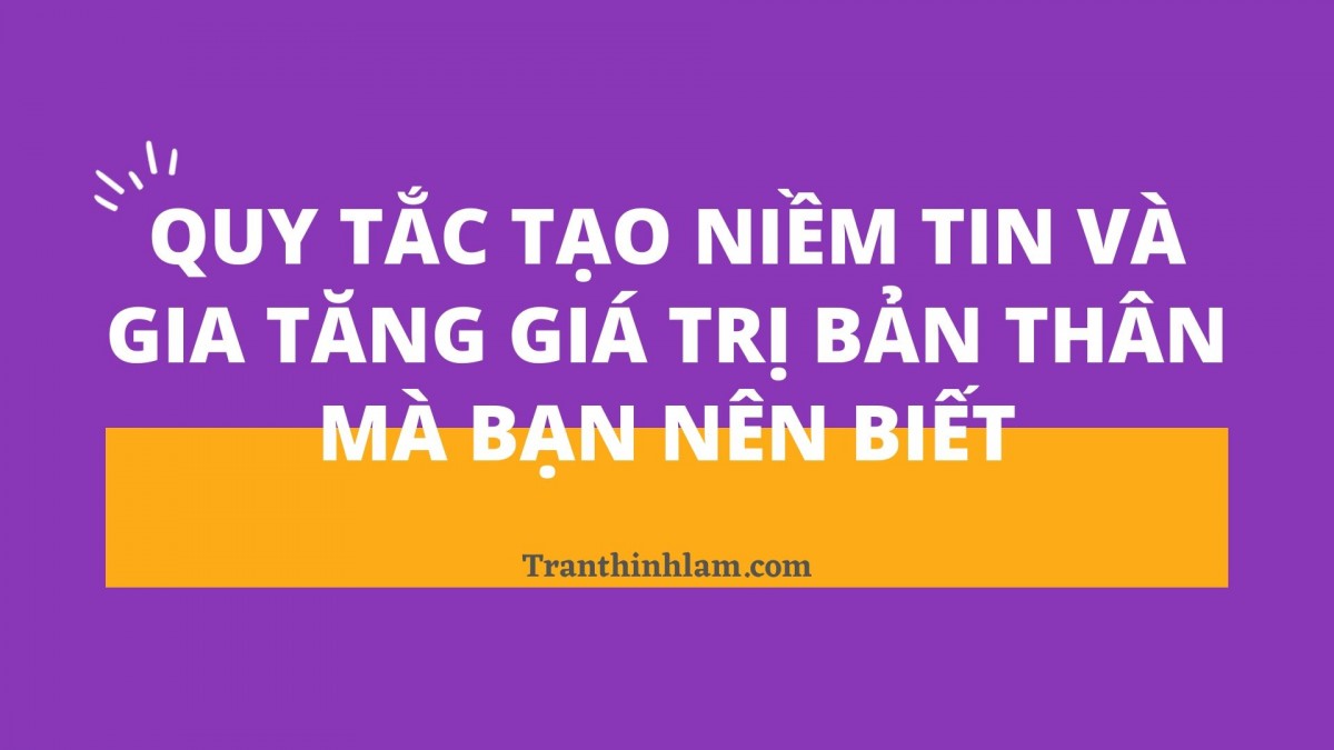 Quy tắc tạo niềm tin và gia tăng giá trị bản thân mà bạn nên biết